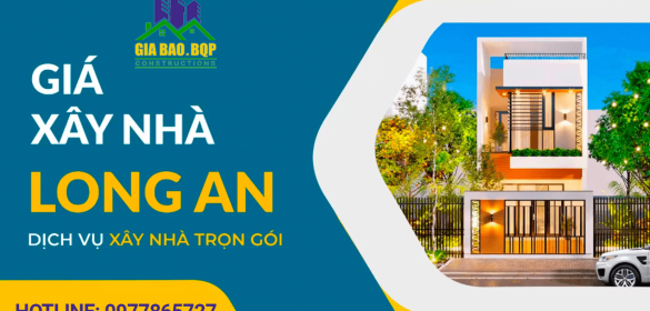 XÂY NHÀ TRỌN GÓI TẠI LONG AN